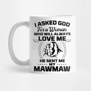 I Asked God For A Woman Who Love Me He Sent Me My Mawmaw Mug